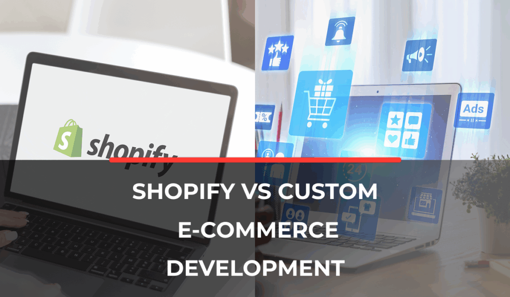 Custom E-Commerce vs Shopify vs WooCommerce: When to Go Custom and When to Use SaaS